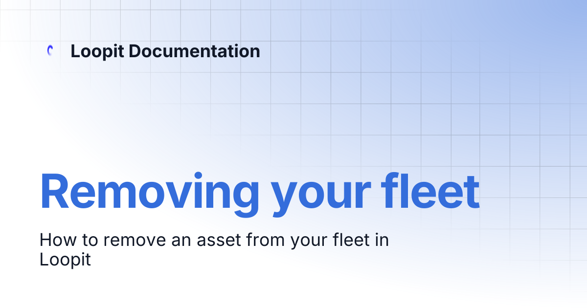 Removing your fleet | Loopit Documentation
