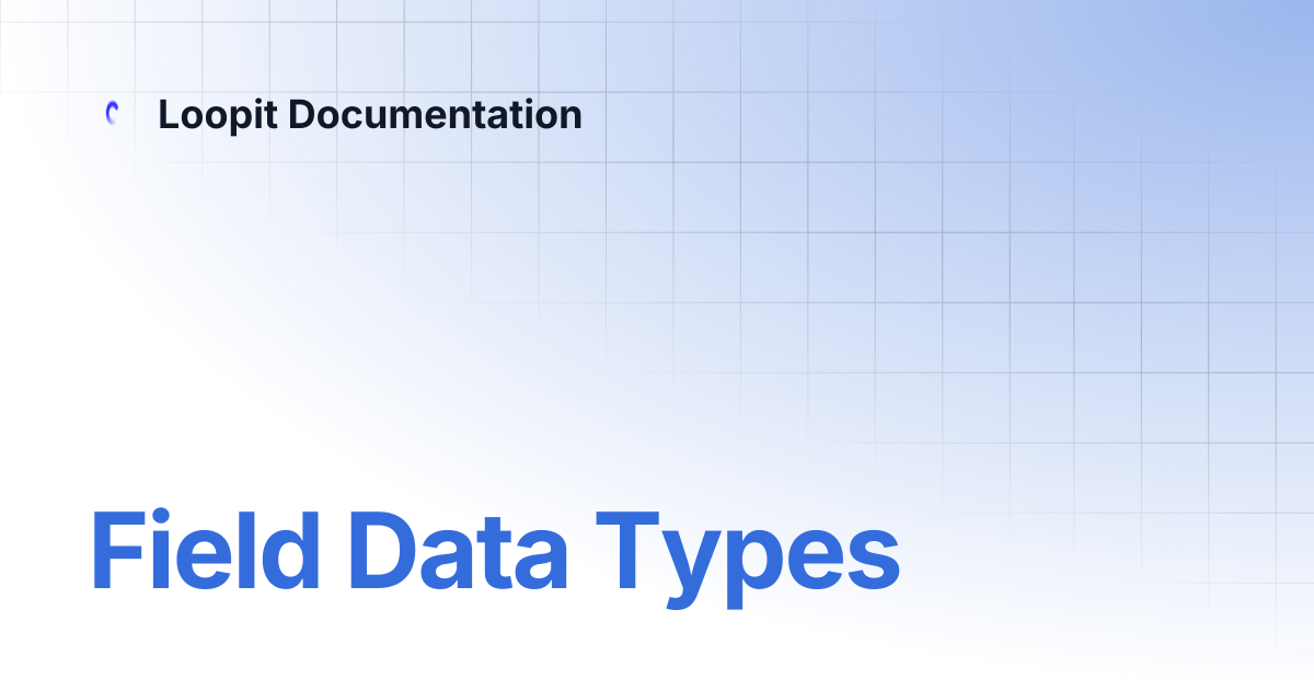 Field Data Types | Loopit Documentation